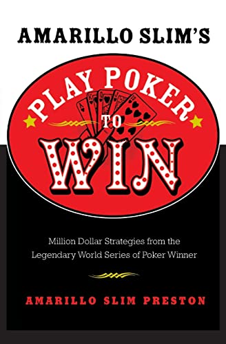 Amarillo Slim's Play Poker to Win: Million Dollar Strategies from the Legendary World Series of Poker Winner – Mastering Human Nature, Bluffing, and Opponents