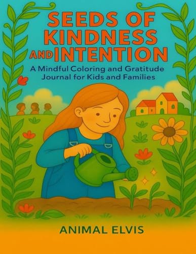 Seeds of Kindness and Intention: A Mindful Coloring and Gratitude Journal for Kids and Families