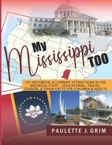 My Mississippi Too: 101 Historical & Current Attractions in the Magnolia State - Educational, Travel, Tourism, & Trivia Facts for Children & Adults