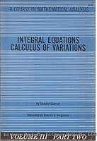 Integral Equations, Calculus of Variations: A Course in Mathematical Analysis Vol. III, Part Two B000MYIGRI Book Cover