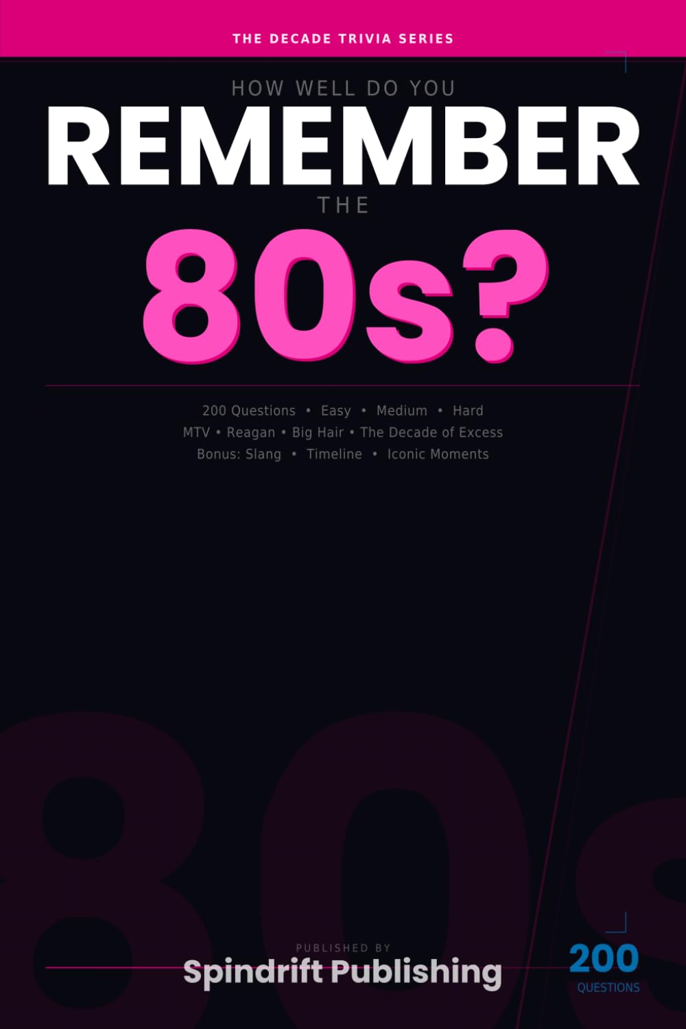 How Well Do You Remember the 80s?: 200 Trivia Questions on MTV, Reagan, Big Hair & The Decade of Excess — The Decade Trivia Series: 4