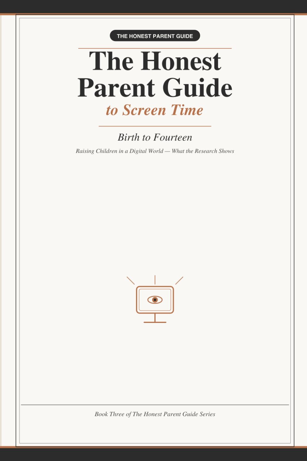 The Honest Parent Guide to Screen Time: Raising Children in a Digital World — What the Research Actually Shows, Birth to Fourteen
