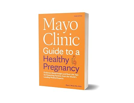 Mayo Clinic Guide to a Healthy Pregnancy, 3rd Edition: Evidence-Based Insight and Real-Life Tips for Expecting Parents, from the Worlds Leading Medical Experts (Mayo Clinic Parenting Guides)
