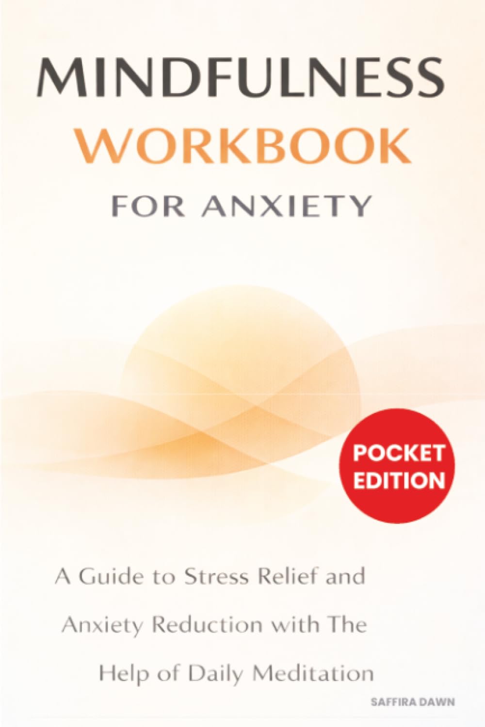 Mindfulness Workbook for Anxiety: A Guide to Stress Relief and Anxiety Reduction with The Help of Daily Meditation