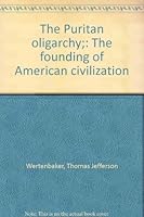 The Puritan Oligarchy: The Founding of American Civilization. B001NE7OVA Book Cover
