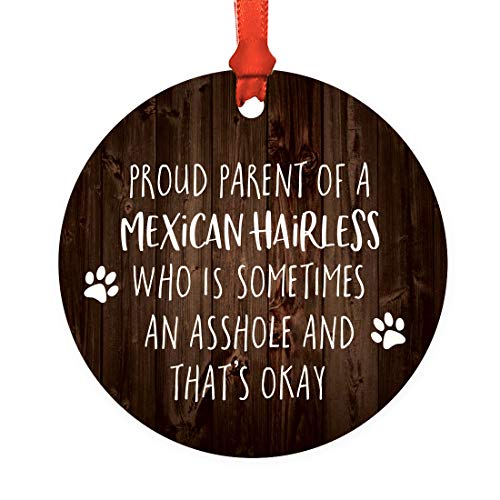 Andaz Press Round Natural Wood MDF Keepsake Dog Christmas Tree Ornament, Proud Parent of a Mexican Hairless Who is Sometimes an Asshole and That's Okay, Rustic, 1-Pack, Dog Lover's Birthday Ideas