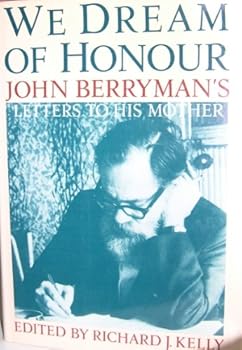 Hardcover We Dream of Honour: John Berryman's Letters to His Mother Book