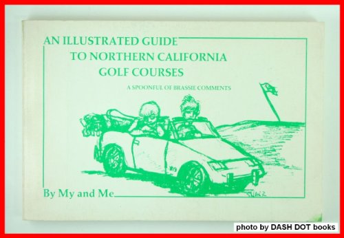 An illustrated guide to northern California golf courses: A spoonful of brassie comments