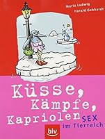 Kusse, Kampfe, Kapriolen: Sex im Tierreich 3835401424 Book Cover