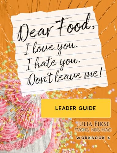 Dear Food, I Love You. I Hate You. Don't Leave Me! : Leader Guide