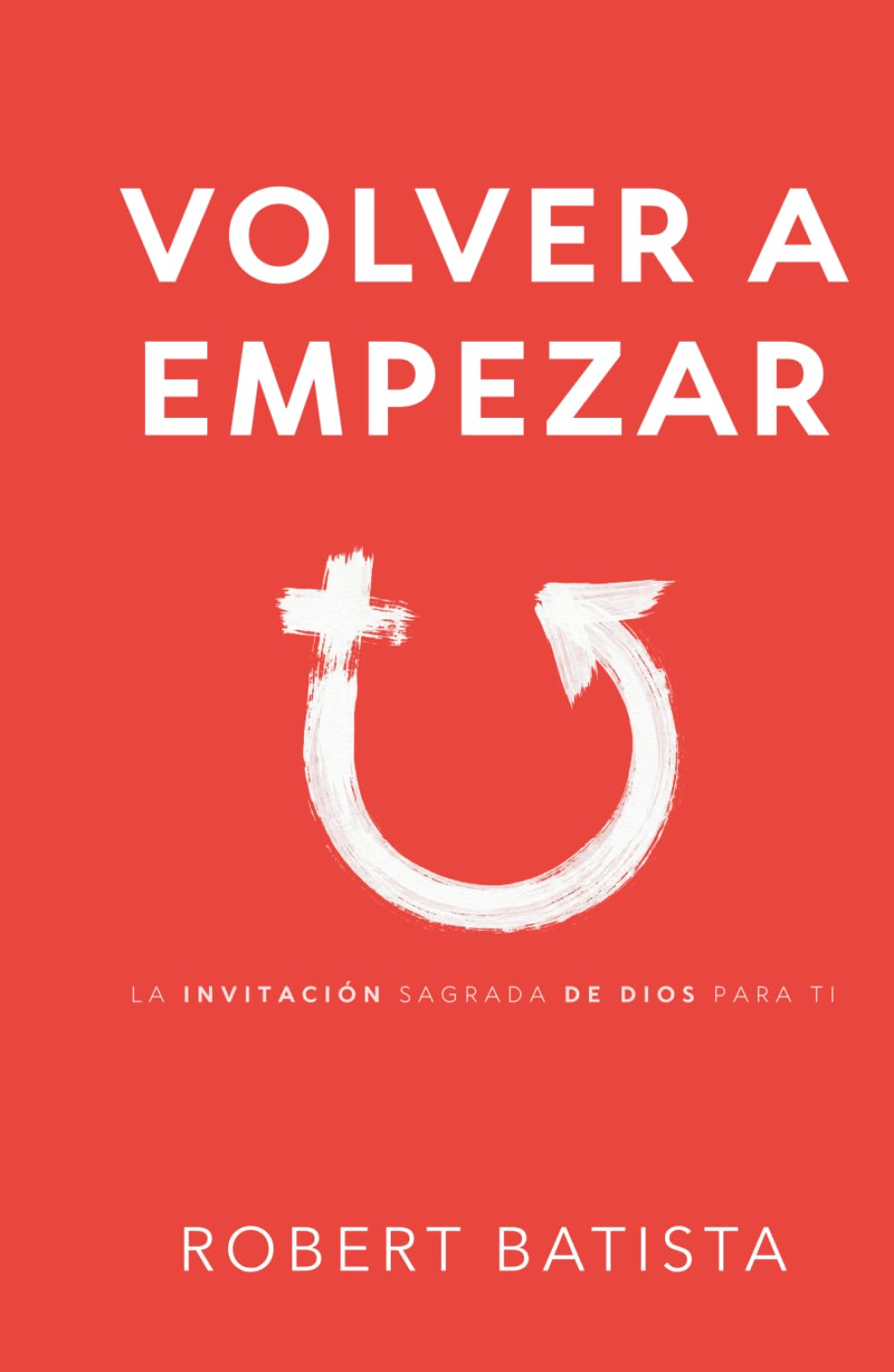 Volver a Empezar: La invitación sagrada de Dios para ti