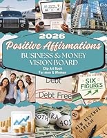 2026 Positive Affirmations Business & Money Vision Board Clip Art Book for Men and Women: Premium Authentic Images & Empowering Affirmations to Support Dreams, Confidence, and Financial Success 1961634872 Book Cover