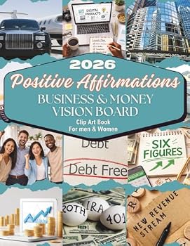 2026 Positive Affirmations Business & Money Vision Board Clip Art Book for Men and Women: Premium Authentic Images & Empowering Affirmations to Support Dreams, Confidence, and Financial Success