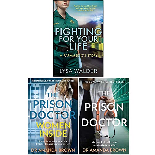 Fighting For Your Life A paramedic's story, The Prison Doctor Women Inside, The Prison Doctor 3 Books Collection Set