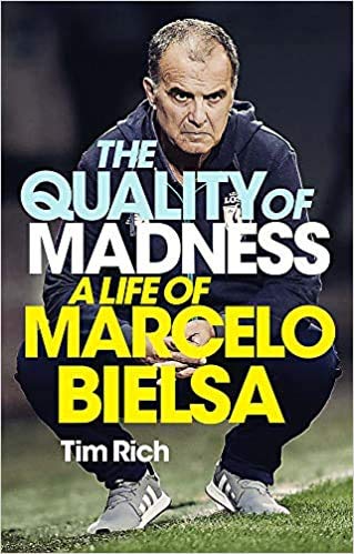 BY Tim Rich The Quality of Madness A Life of Marcelo Bielsa Hardcover - 2 April 2020 - Tim Rich