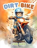 Dirt Bike Coloring Book For Kids: Rev Up the Fun with Coloring Pages for Young Riders! Dirt Bikes, Trails, Gear, and More Exciting Off-Road Adventures for Ages 4-8! B0D83V6HDC Book Cover