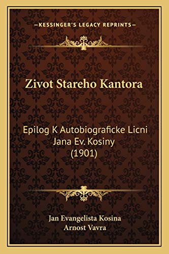 Zivot Stareho Kantora: Epilog K Autobiograficke Licni Jana Ev. Kosiny (1901) (Czech Edition)