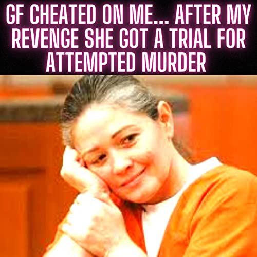 Gf Cheated On Me... After My Revenge She Got A Trial For Attempted Murder | Reddit Cheating Stories Podcast Por  arte de portada