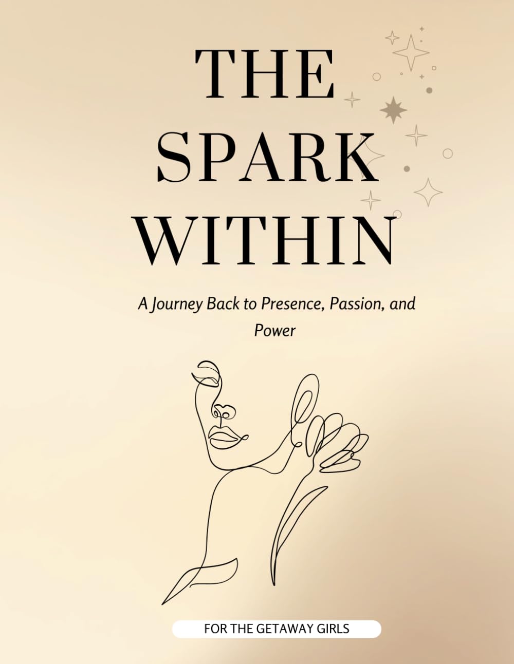 The Spark Within: A Journey Back to Presence, Passion, and Power