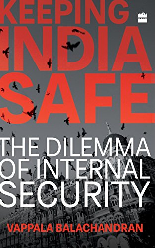 Keeping India Safe: The Dilemma of Internal Security (English Edition)