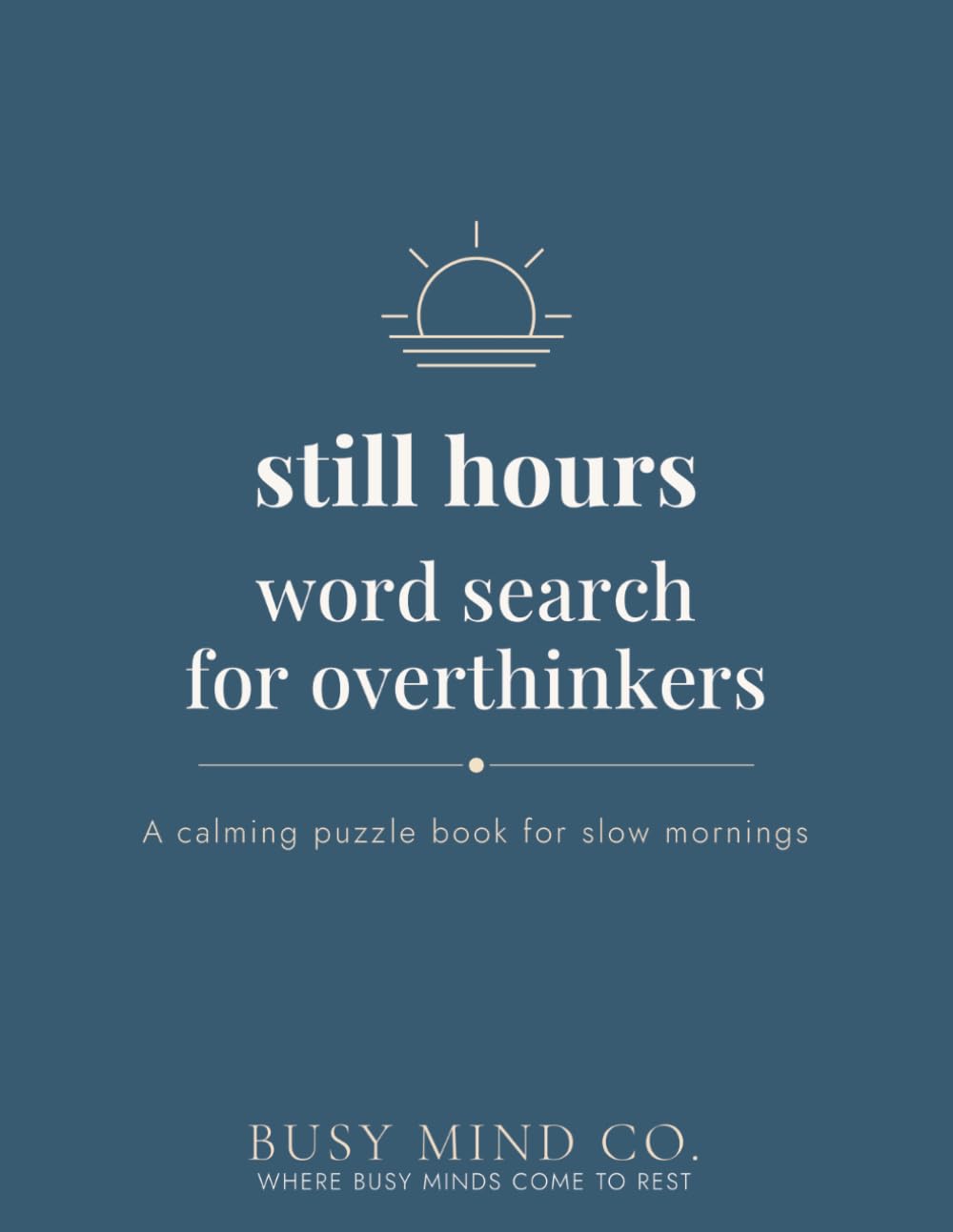 Still Hours Word Search for Overthinkers: A Calming Word Search Book for Slow Mornings, Early Risers, and Anyone Who Needs a Gentler Start to the Day (The Hours Series)