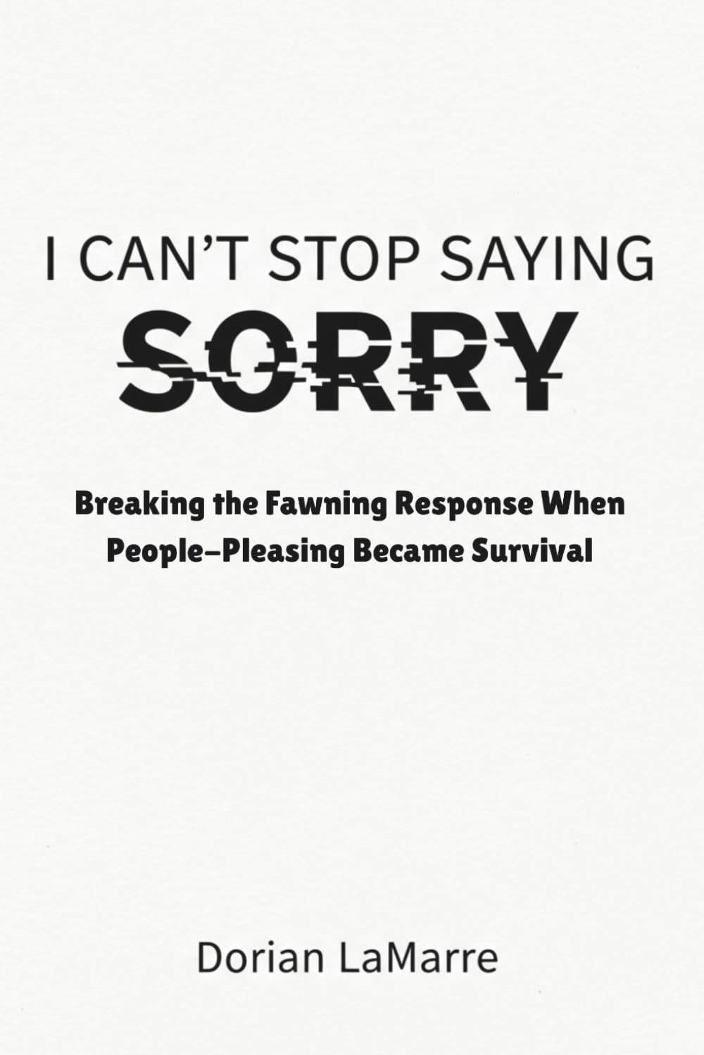 I Can't Stop Saying Sorry: Breaking the Fawning Response When People-Pleasing Became Survival