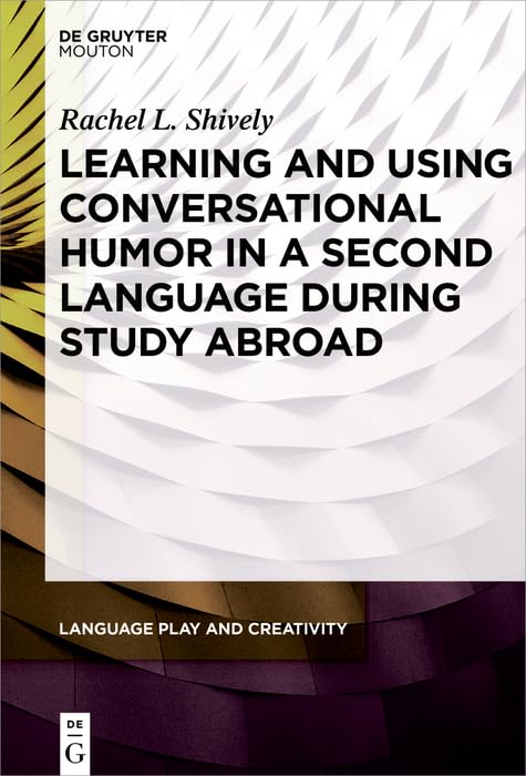 Learning and Using Conversational Humor in a Second Language During Study Abroad (Language Play and Creativity [LPC] Book 2) (English Edition)