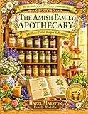 The Amish Family Apothecary: 500 Time-Tested Recipes & Remedies | Tinctures, Tonics, Salves & Teas for Everyday Family Healing — From the Plain Kitchens of Lancaster County