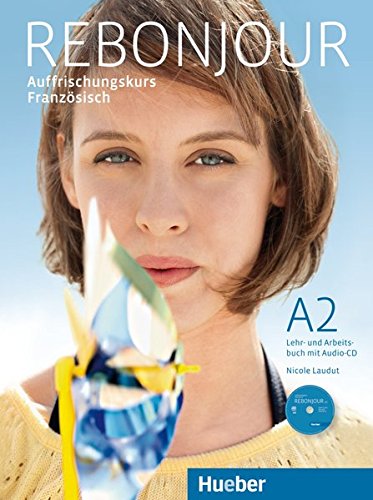 Rebonjour: Auffrischungskurs Französisch / Lehr- und Arbeitsbuch mit Audio-CD Rebonjour: Auffrischungskurs Französisch / Lehr- und Arbeitsbuch mit Audio-CD