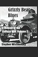 Grizzly Bear Blues: A Memoir of the Endless War, Volume 3 1521319111 Book Cover