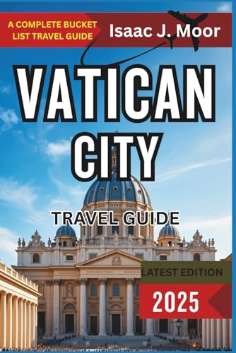 Vatican Travel Guide 2025: Museums, Art Treasures, Religious Sites & Papal History