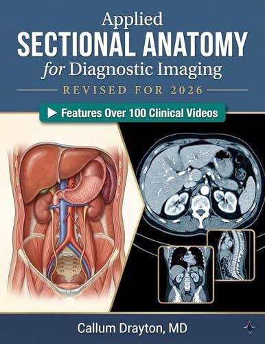 APPLIED SECTIONAL ANATOMY FOR DIAGNOSTIC IMAGING: A Comprehensive CT and MRI Atlas with Pathology Integration and ARRT-Aligned Content for Radiology Students and Professionals