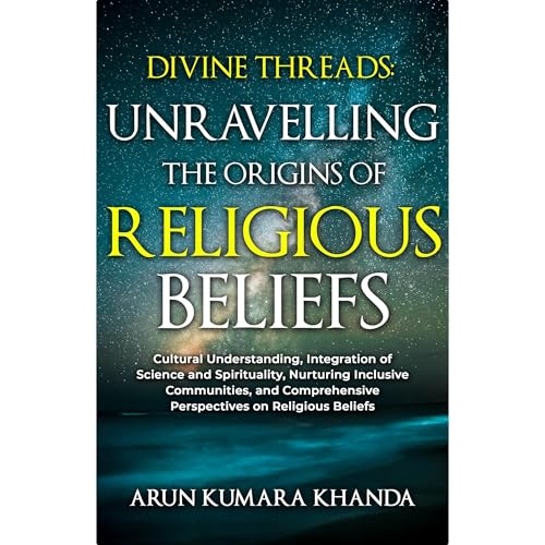 DIVINE THREADS: UNRAVELLING THE ORIGINS OF RELIGIOUS BELIEFS by Arun Kumara Khanda episode artwork