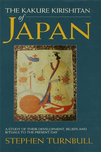 The Kakure Kirishitan of Japan: A Study of Their Development, Beliefs and Rituals to the Present Day      1st Edition, Kindle Edition