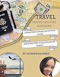 TRAVEL INDUSTRY GOLDMINE: LEARN HOW TO MAKE $$$ IN YOUR SLEEP, DISCOVER HOW TO CAPITALIZE ON TRAVEL