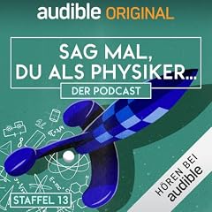 Sag mal, du als Physiker. Der Podcast: Staffel 13 Titelbild