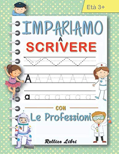 IMPARIAMO A SCRIVERE CON LE PROFESSIONI: Libro per bambini di pregrafismo e prescrittura per età di 3-4-5-6 anni, libro di attività per bambini in età ... tracciare e scrivere linee, forme e lettere.
