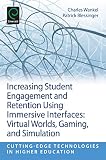Increasing Student Engagement and Retention Using Immersive Interfaces: Virtual Worlds, Gaming, and Simulation (Cutting-edge Technologies in Higher Education, 6, Part C)