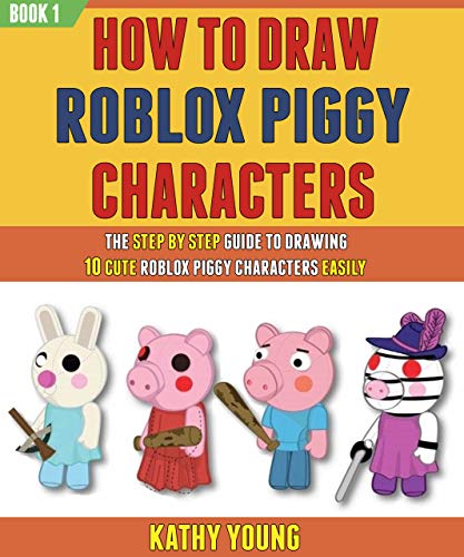 Buy How To Draw Roblox Piggy Characters: The Step By Step Guide To