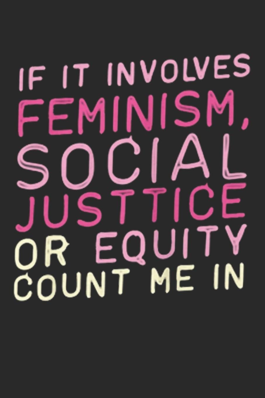 if its involves feminism: Blank Lined Journal and notebook for feminist girls,women and teen, cute Female Gift for activity writing Goals, Ideas & Thoughts