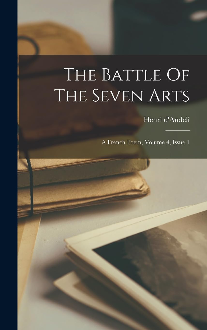 The Battle Of The Seven Arts: A French Poem, Volume 4, Issue 1