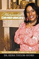 The Matriarchal Dimension: Positioning Spiritual Mothers and Prophetic Women for Destiny 0981748880 Book Cover