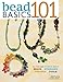 Bead Basics 101: All You Need To Know About Stringing, Findings, Tools (Design Originals) Beading Details on Clasps, Knots, Jump Rings, Bead Sizing, Wire, Using a Bead Board, Spirals, Dangles, & More
