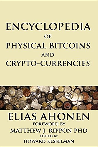 Encyclopedia of Physical Bitcoins and Crypto-Currencies by Elias Ahonen (2016-04-15)