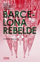 Barcelona rebelde: Guía histórica de una ciudad 848306815X Book Cover