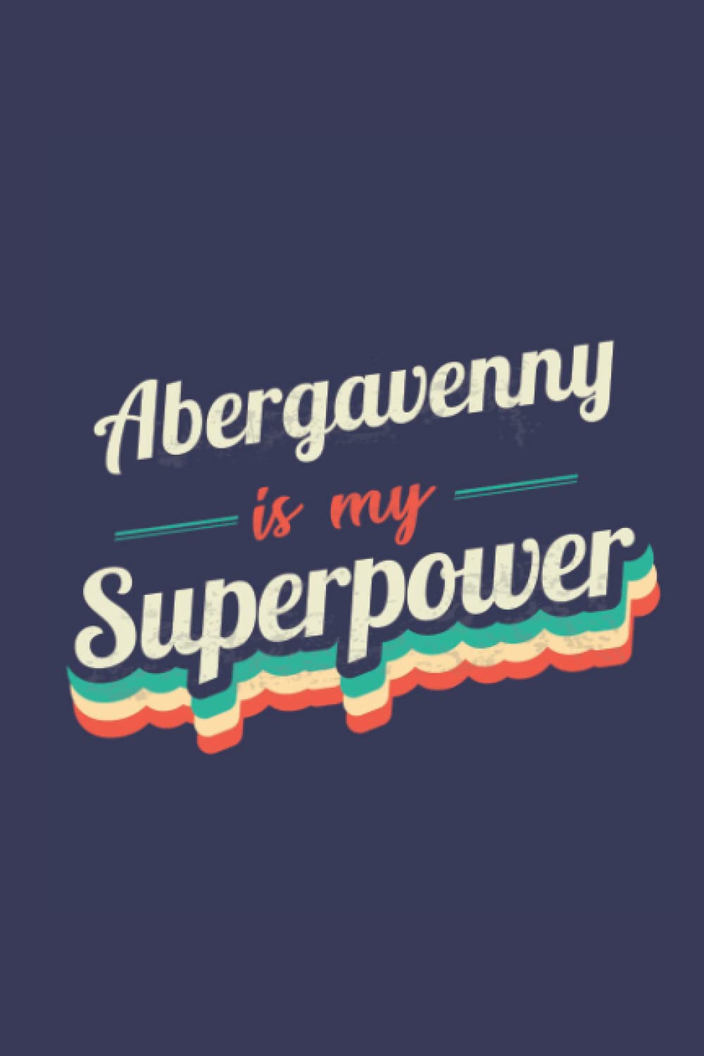 Abergavenny Is My Superpower: A 6x9 Inch Softcover Diary Notebook With 110 Blank Lined Pages. Funny Abergavenny Journal to write in. Abergavenny Gift and SuperPower Design Slogan