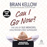 Can I Go Now?: The Life of Sue Mengers, Hollywood's First Superagent