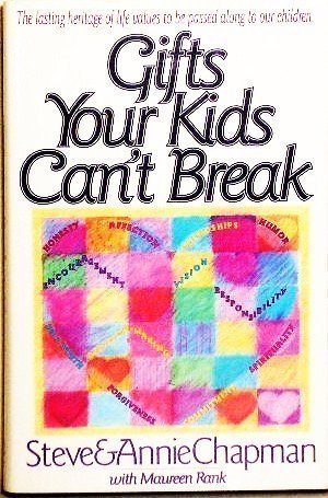 Gifts Your Kids Can't Break 1sbn 1-55661-158-7 edition by Chapman, Steve; Chapman, Annie published by Bethany House Pub Hardcover