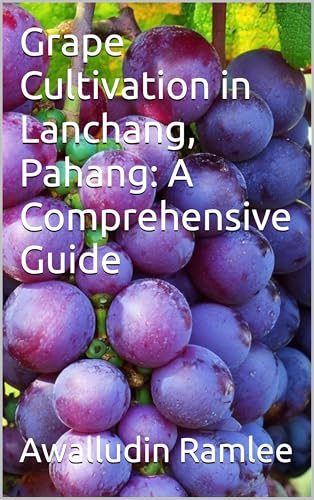 Grape Cultivation in Lanchang, Pahang: A Comprehensive Guide