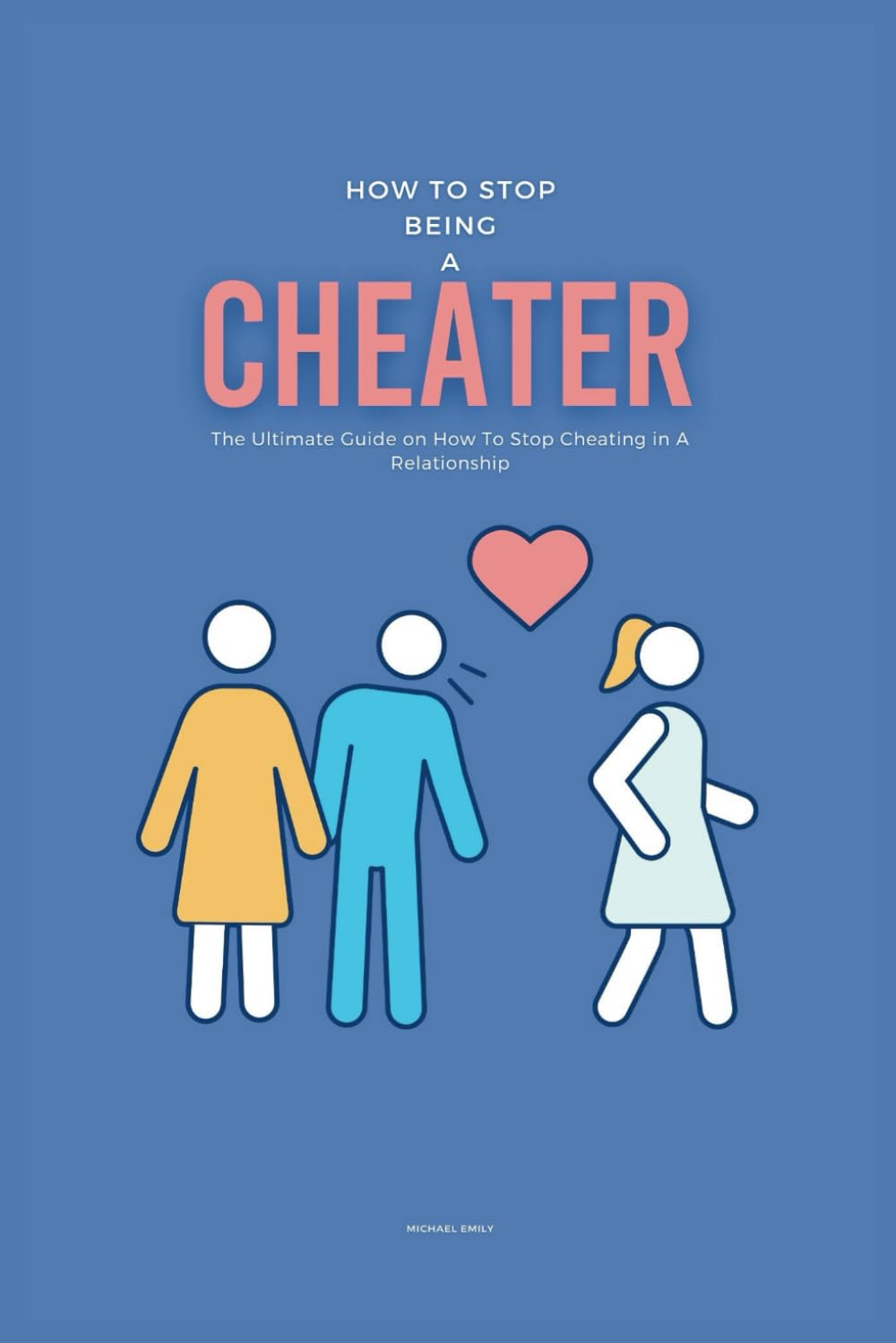 How To Stop Being A Cheater: The Ultimate Guide on How To Stop Cheating in A Relationship